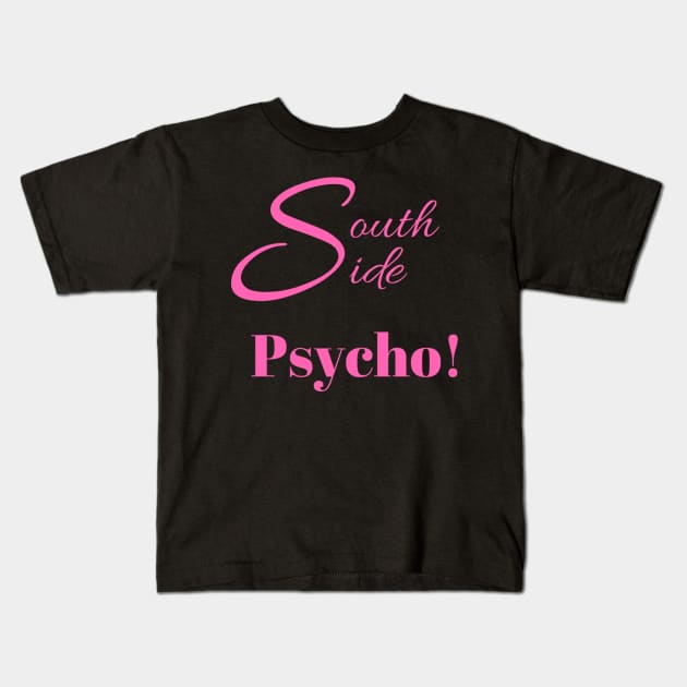 South Side Psycho! Kids T-Shirt by partnersinfire